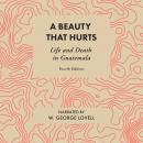 A Beauty That Hurts: Life and Death in Guatemala Audiobook