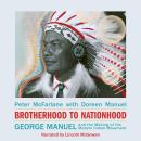 Brotherhood to Nationhood: George Manuel and the Making of the Modern Indian Movement Audiobook