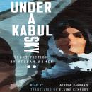 Under a Kabul Sky: Short Fiction by Afghan Women Audiobook