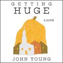 Getting Huge: a novel Audiobook
