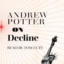 On Decline: Stagnation, Nostalgia, and Why Every Year is the Worst One Ever Audiobook