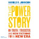 The Power of Story: On Truth, the Trickster, and New Fictions for a New Era Audiobook