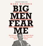 Big Men Fear Me: The Fast Life and Quick Death of Canada’s Most Powerful Media Mogul Audiobook