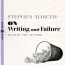 On Writing and Failure: Or, the Peculiar Perseverance Required to Endure the Life of a Writer Audiobook