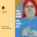 You Look Good for Your Age: An Anthology Audiobook