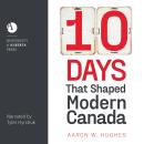 10 Days That Shaped Modern Canada Audiobook