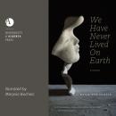 We Have Never Lived On Earth Audiobook