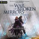 Cover of Forging Divinity: The War of Broken Mirrors, Book 1