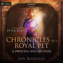 Chronicles of a Royal Pet: A Princess and an Ooze: Royal Ooze Chronicles, Book 1 Audiobook
