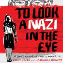 To Look A Nazi in the Eye: A teen's account of a war criminal trial Audiobook