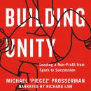 Building Unity: Leading a Non-Profit from Spark to Succession Audiobook