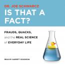 Is That a Fact?: Frauds, Quacks, and the Real Science of Everyday Life Audiobook