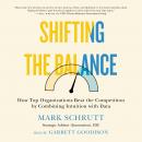 Shifting the Balance: How Top Organizations Beat the Competition by Combining Intuition with Data Audiobook