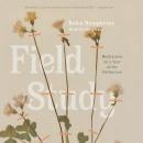 Field Study: Meditations on a Year at the Herbarium Audiobook