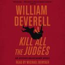 Kill All the Judges: An Arthur Beauchamp Novel Audiobook