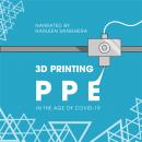 3D Printing PPE In the Age of COVID-19 Audiobook