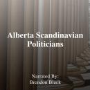 Alberta Scandinavian Politicians 1905 - 2008 Audiobook