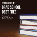 Getting Out of Grad School Debt Free Audiobook