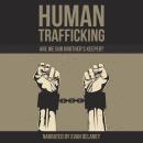 Human Trafficking: Are We Our Brother's Keeper? Audiobook