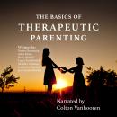 The Basics of Therapeutic Parenting Audiobook