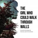 The Girl Who Could Walk Through Walls Audiobook