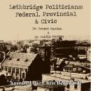 Lethbridge Politicians: Federal, Provincial, & Civic (2008) Audiobook