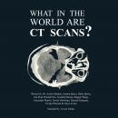 What in the World are CT Scans? Audiobook