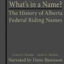 What is in A Name? The History of Alberta Federal Riding Names Audiobook