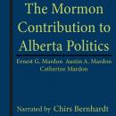 The Mormon Contribution to Alberta Politics Audiobook