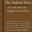 The Sutton Hoo: A Look Into the Anglo-Saxon Past Audiobook