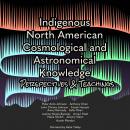 Indigenous North American Cosmological and Astronomical Knowledge: Perspectives & Teachings Audiobook