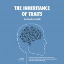 The Inheritance of Traits: From Genetics to Heredity Audiobook