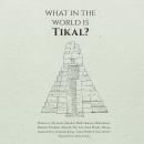 What in the World is Tikal? Audiobook