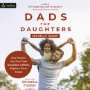 Dads for Daughters: How Fathers Can Give their Daughters a Better, Brighter, Fairer Future Audiobook