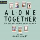 Alone Together: Love, Grief, and Comfort During the Time of COVID-19 Audiobook