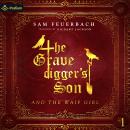 The Gravedigger's Son and the Waif Girl: Volume 1: The Gravedigger's Son, Book 1 Audiobook