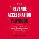 The Revenue Acceleration Playbook: Creating an Authentic Buyer Journey Across Sales, Marketing, and  Audiobook