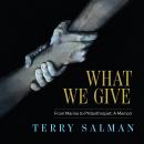 What We Give: From Marine to Philanthropist: A Memoir Audiobook