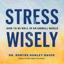 Stress Wisely: How to Be Well in an Unwell World