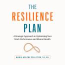 The Resilience Plan: A Strategic Approach to Optimizing Your Work Performance and Mental Health Audiobook