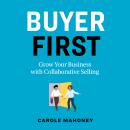 Buyer First: Grow Your Business with Collaborative Selling Audiobook