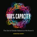 100% Capacity: The End of Gender Balance as We Know It Audiobook