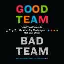 Good Team, Bad Team: Lead Your People to Go After Big Challenges, Not Each Other Audiobook