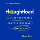 Thoughtload: Manage the Madness and Free Your Team to Do Great Work Audiobook
