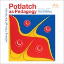 Potlatch as Pedagogy: Learning Through Ceremony Audiobook