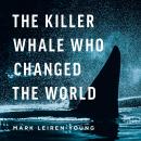 The Killer Whale Who Changed The World Audiobook