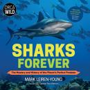 Sharks Forever: The Mystery and History of the Planet's Perfect Predator Audiobook