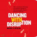 Dancing with Disruption: The 7 secrets to thriving on massive change so the best people want to part Audiobook