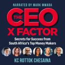 The CEO X factor: Secrets for Success from South Africa's Top Money Makers Audiobook