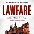 Lawfare: Judging Politics in South Africa Audiobook